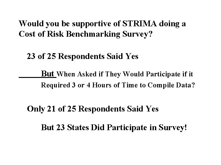 Would you be supportive of STRIMA doing a Cost of Risk Benchmarking Survey? 23