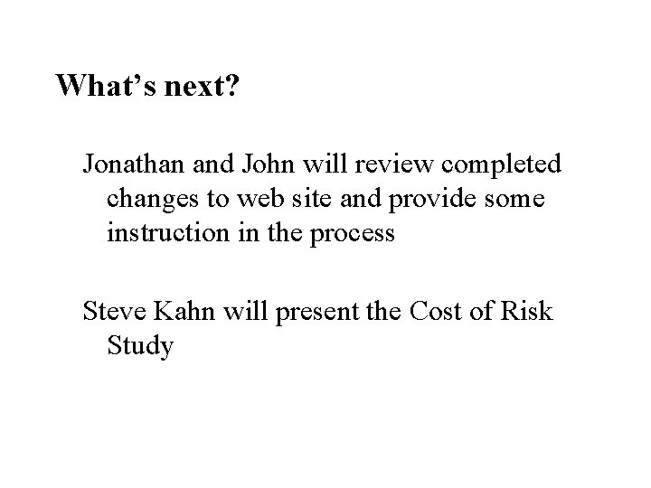What’s next? Jonathan and John will review completed changes to web site and provide