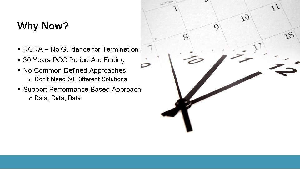 Why Now? § RCRA – No Guidance for Termination of PCC § 30 Years