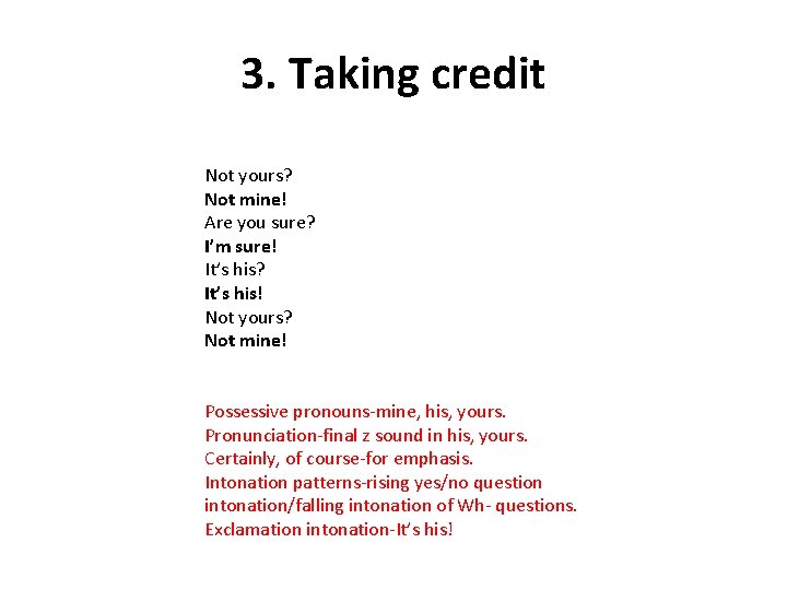 3. Taking credit Not yours? Not mine! Are you sure? I’m sure! It’s his?