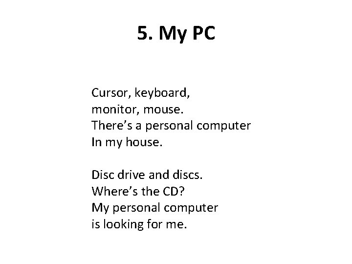 5. My PC Cursor, keyboard, monitor, mouse. There’s a personal computer In my house.