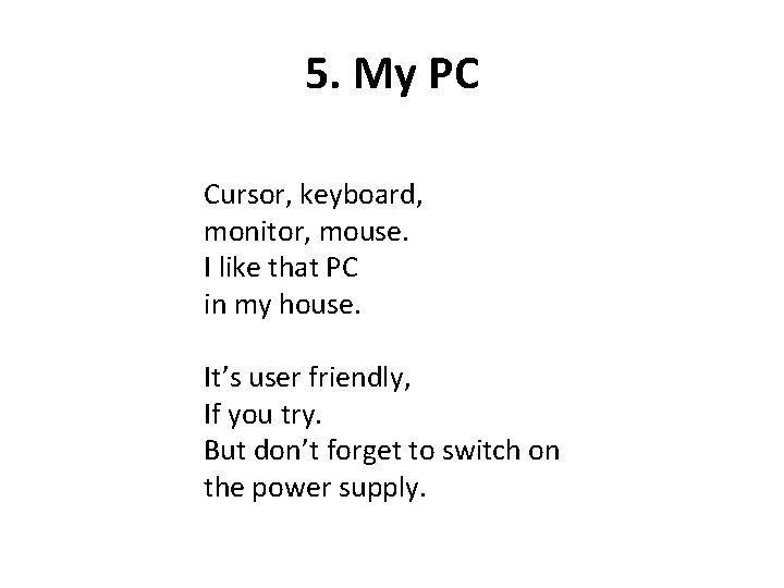 5. My PC Cursor, keyboard, monitor, mouse. I like that PC in my house.