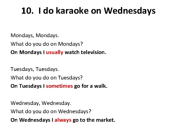10. I do karaoke on Wednesdays Mondays, Mondays. What do you do on Mondays?