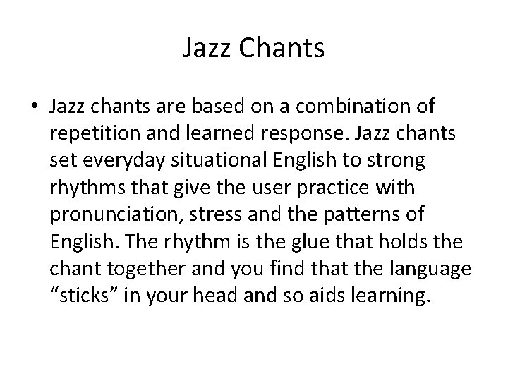 Jazz Chants • Jazz chants are based on a combination of repetition and learned