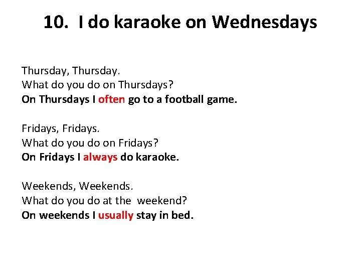 10. I do karaoke on Wednesdays Thursday, Thursday. What do you do on Thursdays?