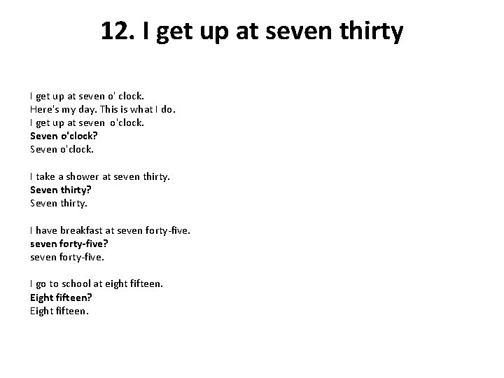 12. I get up at seven thirty I get up at seven o' clock.