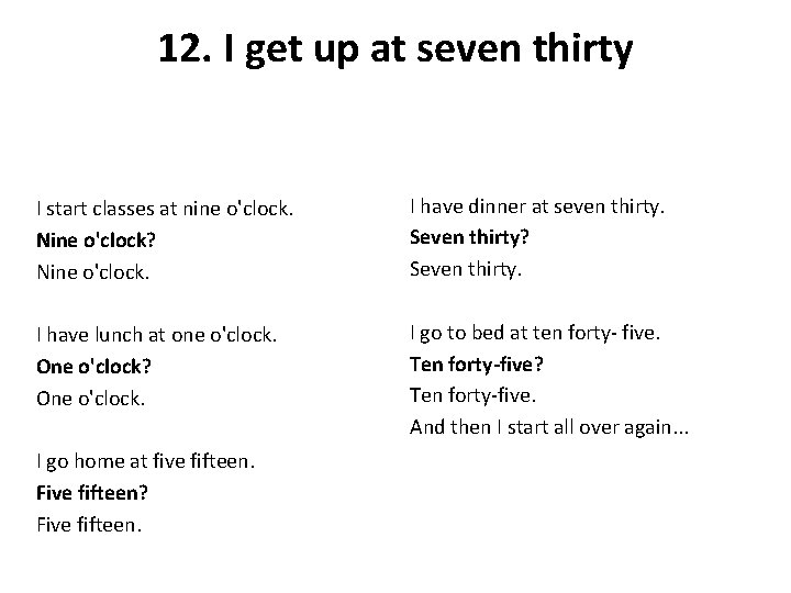 12. I get up at seven thirty I start classes at nine o'clock. Nine