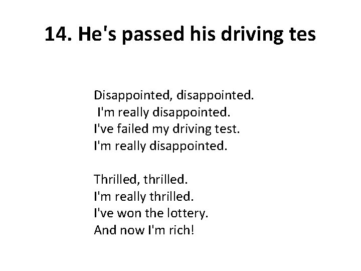 14. He's passed his driving tes Disappointed, disappointed. I'm really disappointed. I've failed my