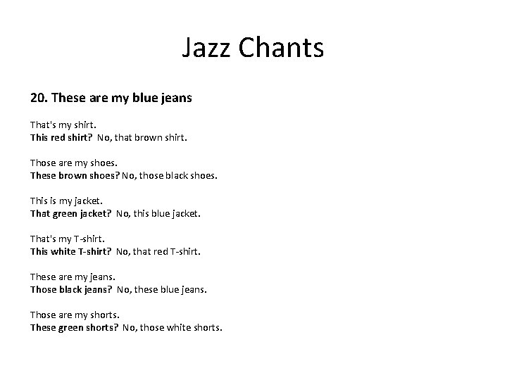 Jazz Chants 20. These are my blue jeans That's my shirt. This red shirt?