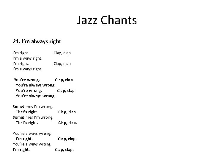 Jazz Chants 21. I’m always right I’m right. Clap, clap I’m always right. You’re