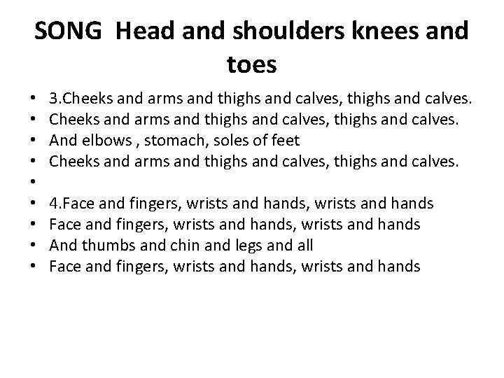 SONG Head and shoulders knees and toes • • • 3. Cheeks and arms