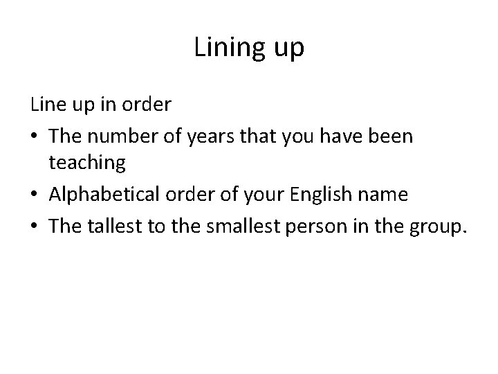 Lining up Line up in order • The number of years that you have