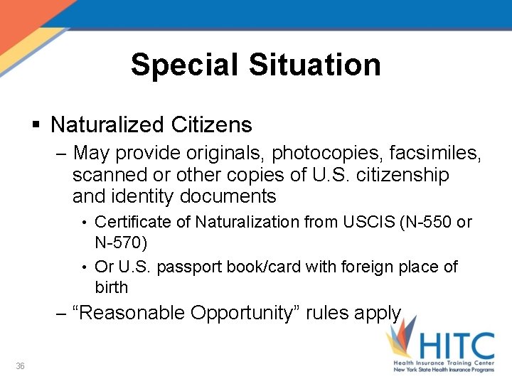 Special Situation § Naturalized Citizens – May provide originals, photocopies, facsimiles, scanned or other