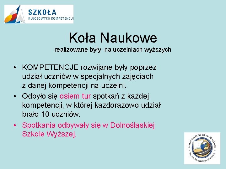 Koła Naukowe realizowane były na uczelniach wyższych • KOMPETENCJE rozwijane były poprzez udział uczniów