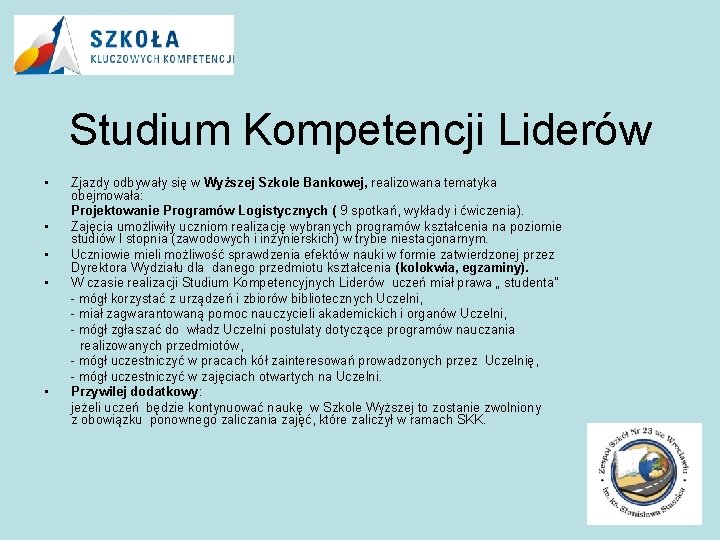 Studium Kompetencji Liderów • • • Zjazdy odbywały się w Wyższej Szkole Bankowej, realizowana