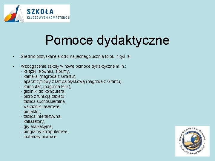 Pomoce dydaktyczne • Średnio pozyskane środki na jednego ucznia to ok. 4 tyś. zł