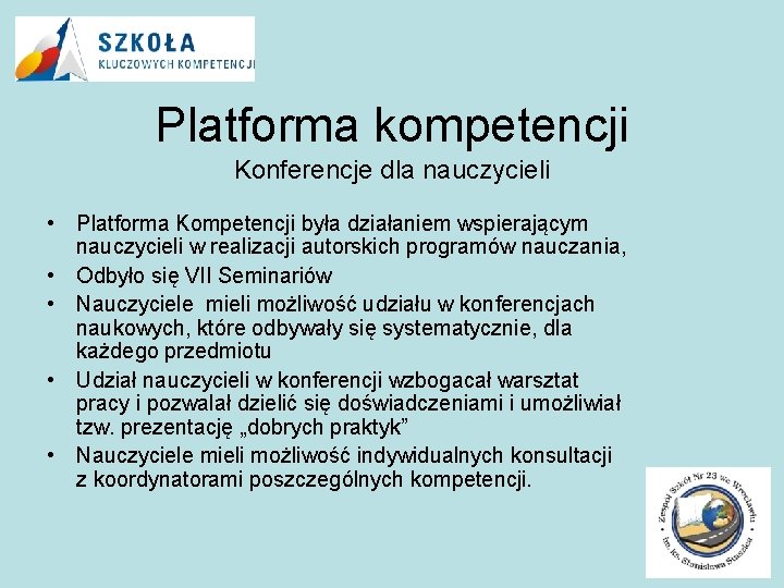 Platforma kompetencji Konferencje dla nauczycieli • Platforma Kompetencji była działaniem wspierającym nauczycieli w realizacji