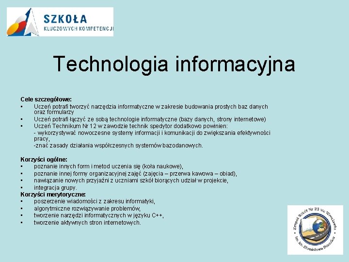 Technologia informacyjna Cele szczegółowe: • Uczeń potrafi tworzyć narzędzia informatyczne w zakresie budowania prostych