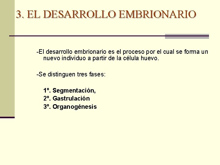 3. EL DESARROLLO EMBRIONARIO -El desarrollo embrionario es el proceso por el cual se