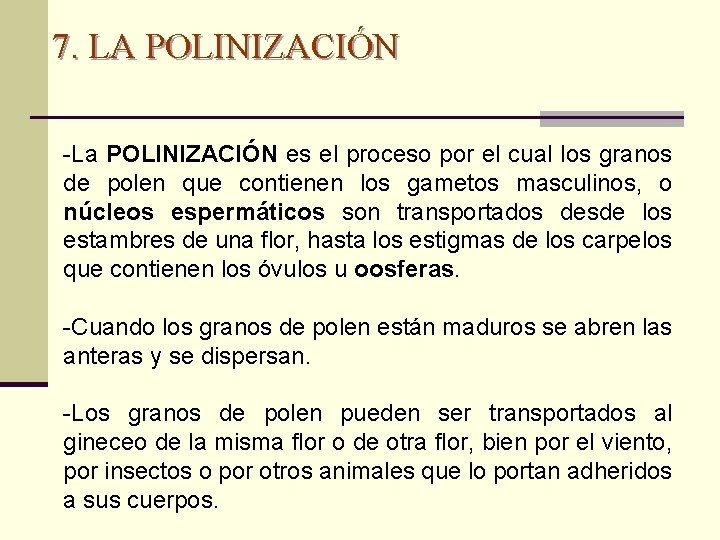 7. LA POLINIZACIÓN -La POLINIZACIÓN es el proceso por el cual los granos de