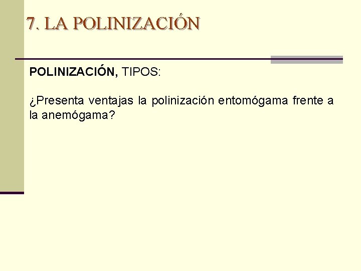 7. LA POLINIZACIÓN, TIPOS: ¿Presenta ventajas la polinización entomógama frente a la anemógama? 