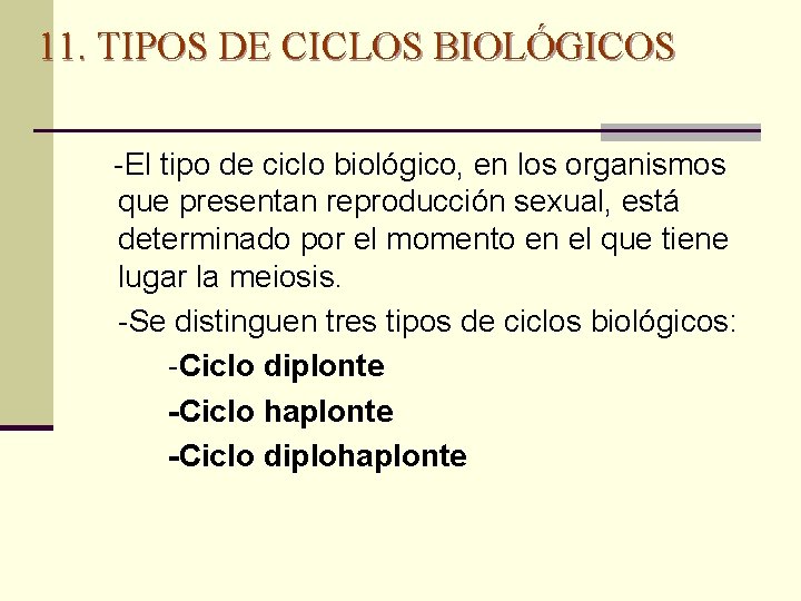 11. TIPOS DE CICLOS BIOLÓGICOS -El tipo de ciclo biológico, en los organismos que
