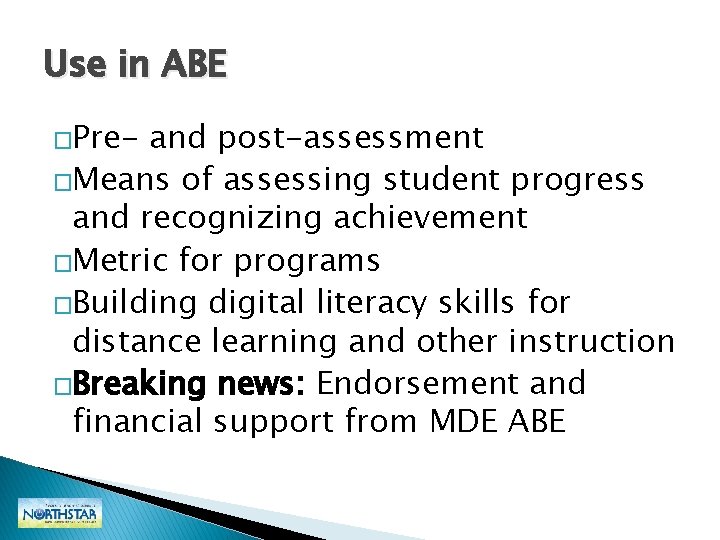 Use in ABE �Pre- and post-assessment �Means of assessing student progress and recognizing achievement Use in ABE �Pre- and post-assessment �Means of assessing student progress and recognizing achievement