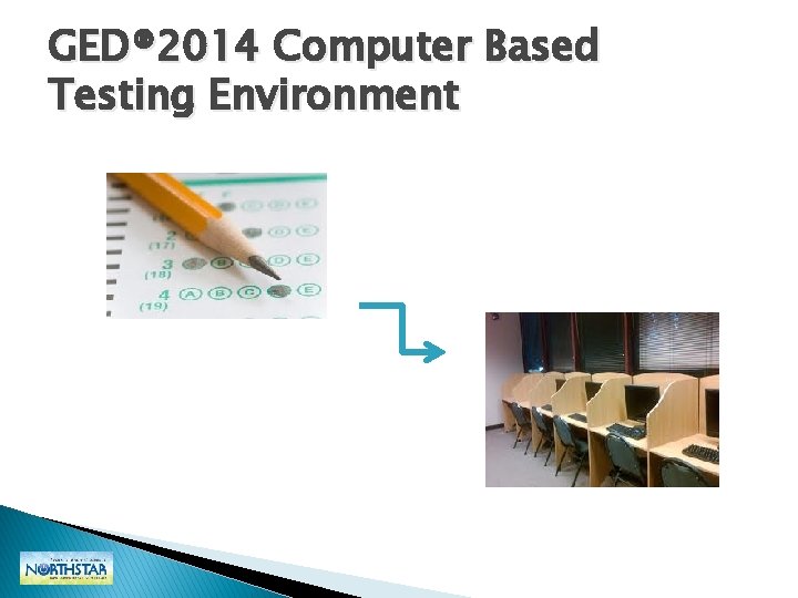 GED® 2014 Computer Based Testing Environment GED® 2014 Computer Based Testing Environment
