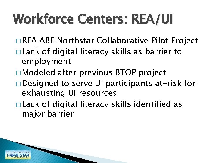 Workforce Centers: REA/UI � REA ABE Northstar Collaborative Pilot Project � Lack of digital Workforce Centers: REA/UI � REA ABE Northstar Collaborative Pilot Project � Lack of digital