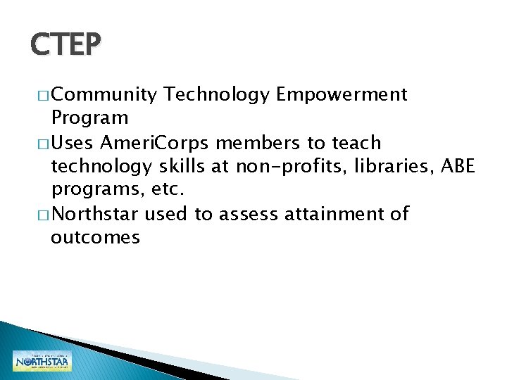 CTEP � Community Technology Empowerment Program � Uses Ameri. Corps members to teach technology CTEP � Community Technology Empowerment Program � Uses Ameri. Corps members to teach technology