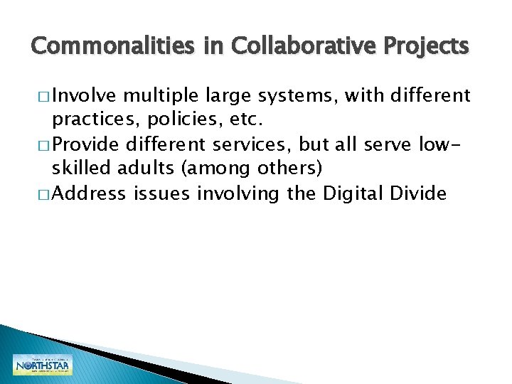 Commonalities in Collaborative Projects � Involve multiple large systems, with different practices, policies, etc. Commonalities in Collaborative Projects � Involve multiple large systems, with different practices, policies, etc.