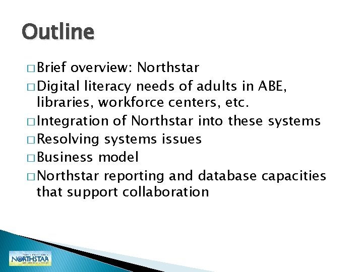 Outline � Brief overview: Northstar � Digital literacy needs of adults in ABE, libraries, Outline � Brief overview: Northstar � Digital literacy needs of adults in ABE, libraries,