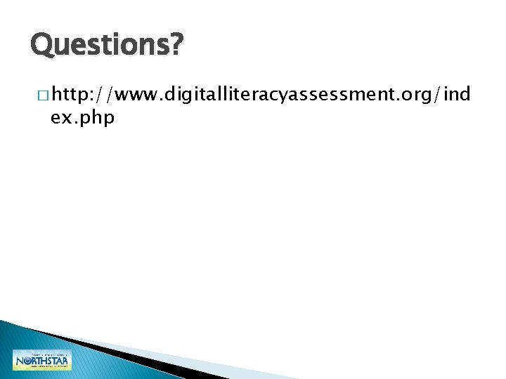 Questions? � http: //www. digitalliteracyassessment. org/ind ex. php Questions? � http: //www. digitalliteracyassessment. org/ind ex. php