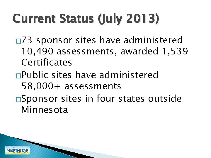 Current Status (July 2013) � 73 sponsor sites have administered 10, 490 assessments, awarded Current Status (July 2013) � 73 sponsor sites have administered 10, 490 assessments, awarded