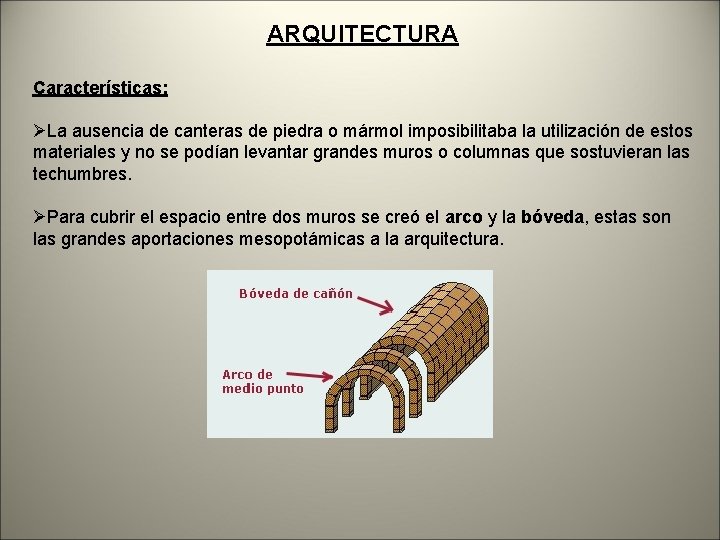 ARQUITECTURA Características: ØLa ausencia de canteras de piedra o mármol imposibilitaba la utilización de