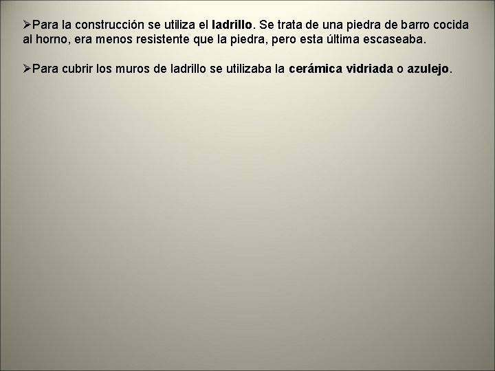 ØPara la construcción se utiliza el ladrillo. Se trata de una piedra de barro