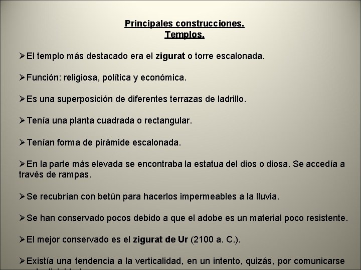 Principales construcciones. Templos. ØEl templo más destacado era el zigurat o torre escalonada. ØFunción: