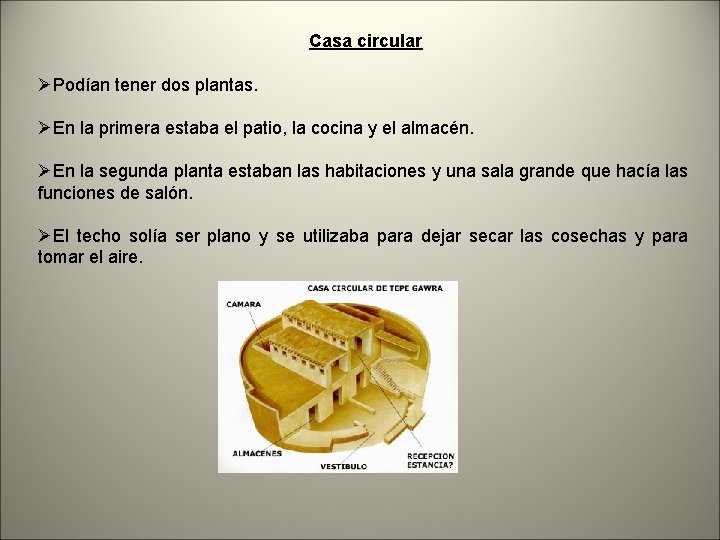 Casa circular ØPodían tener dos plantas. ØEn la primera estaba el patio, la cocina