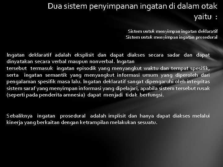 Dua sistem penyimpanan ingatan di dalam otak yaitu : Sistem untuk menyimpan ingatan deklaratif