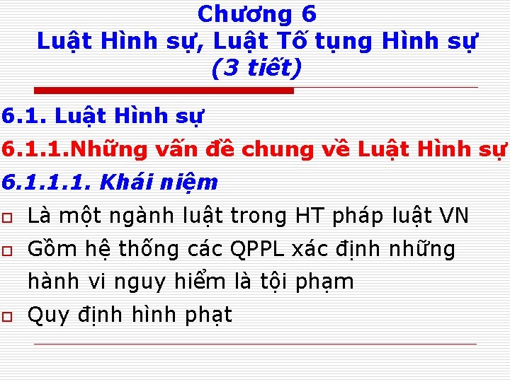 Chương 6 Luật Hình sự, Luật Tố tụng Hình sự (3 tiết) 6. 1.