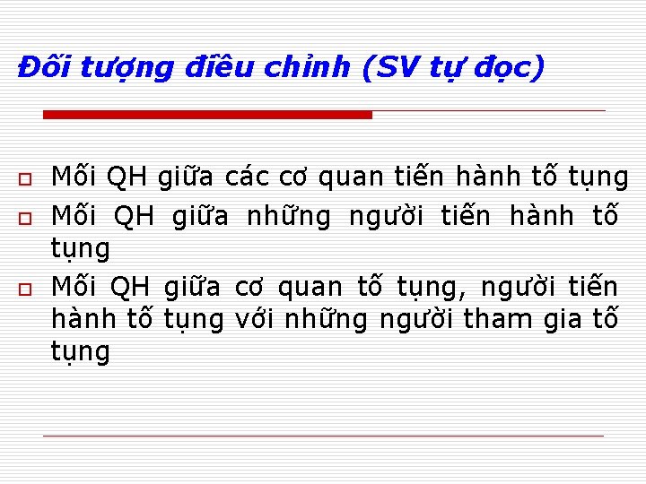 Đối tượng điều chỉnh (SV tự đọc) o o o Mối QH giữa các