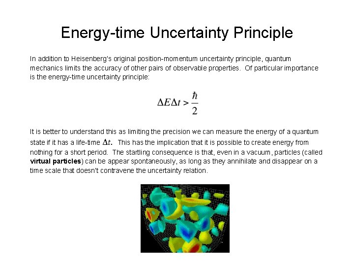 Energy-time Uncertainty Principle In addition to Heisenberg’s original position-momentum uncertainty principle, quantum mechanics limits