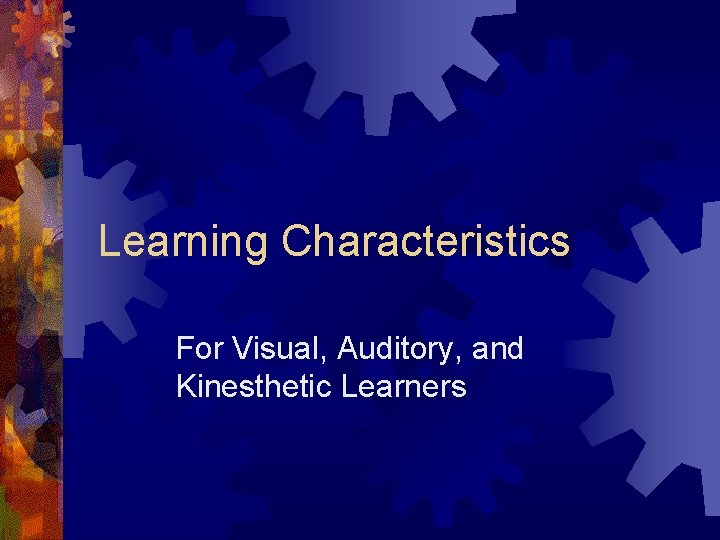 Learning Characteristics For Visual, Auditory, and Kinesthetic Learners 