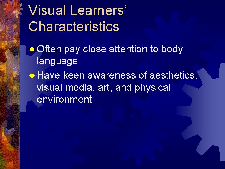 Visual Learners’ Characteristics ® Often pay close attention to body language ® Have keen