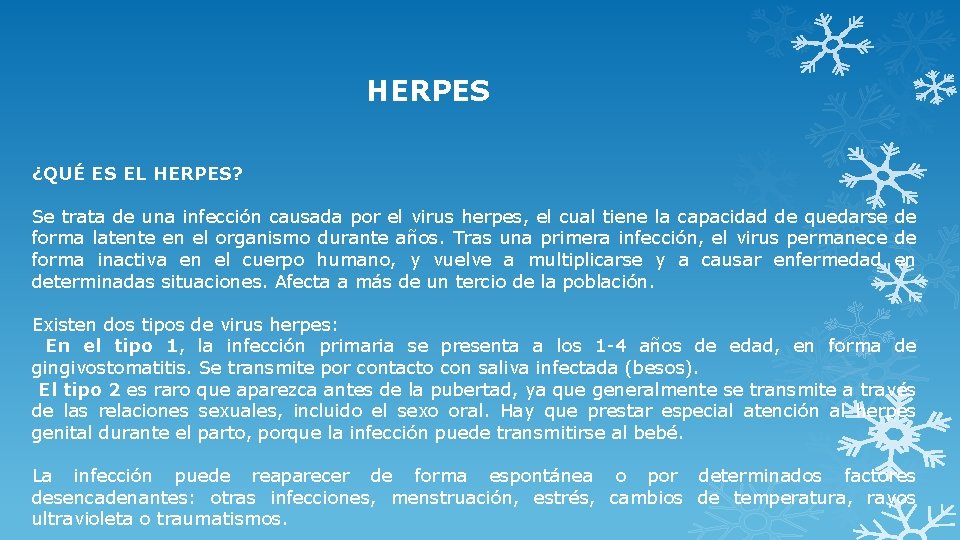 HERPES ¿QUÉ ES EL HERPES? Se trata de una infección causada por el virus