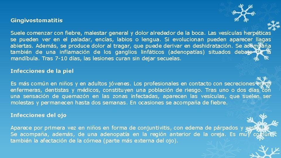 Gingivostomatitis Suele comenzar con fiebre, malestar general y dolor alrededor de la boca. Las