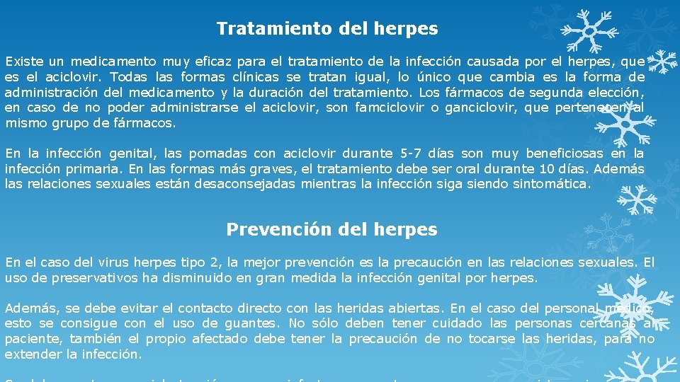 Tratamiento del herpes Existe un medicamento muy eficaz para el tratamiento de la infección