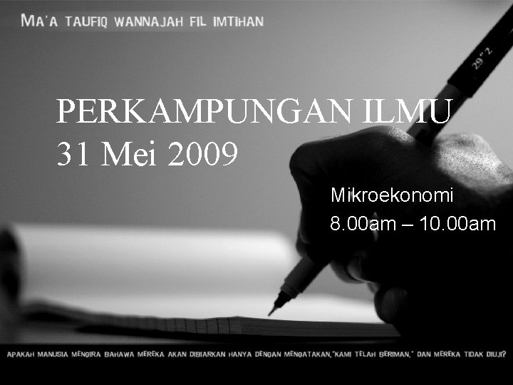 PERKAMPUNGAN ILMU 31 Mei 2009 Mikroekonomi 8. 00 am – 10. 00 am panitiaekonomi@kisas