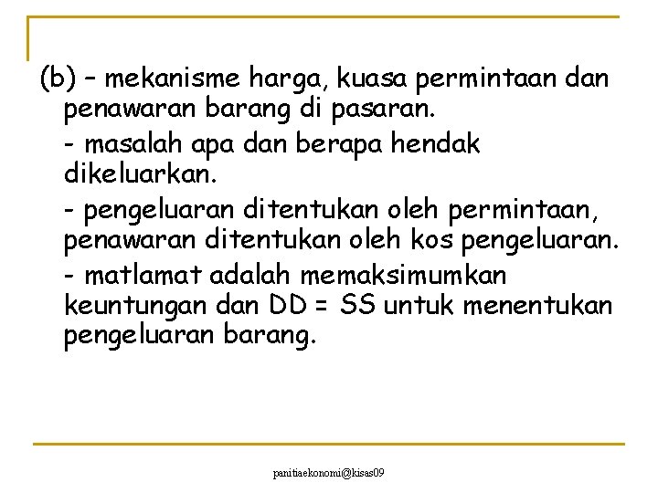 (b) – mekanisme harga, kuasa permintaan dan penawaran barang di pasaran. - masalah apa