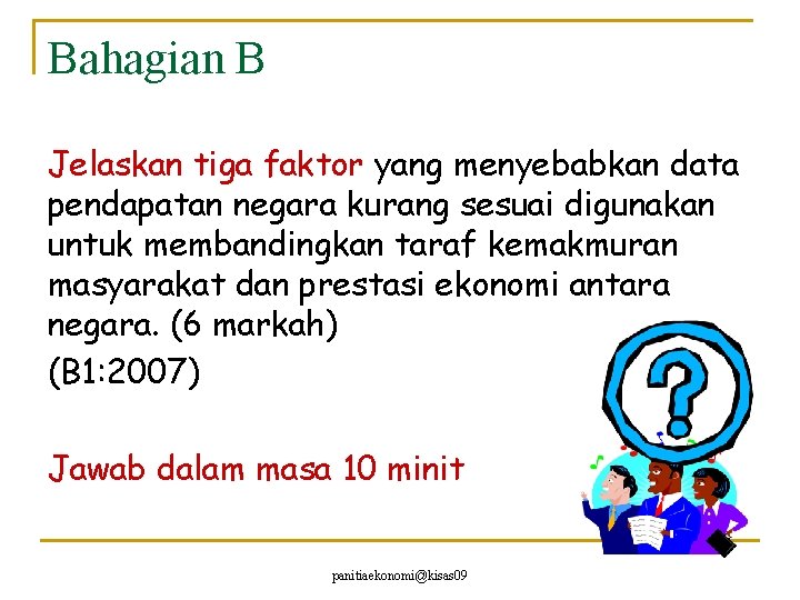 Bahagian B Jelaskan tiga faktor yang menyebabkan data pendapatan negara kurang sesuai digunakan untuk
